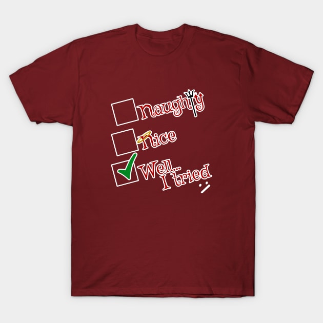 Naughty or Nice? Well, I tried T-Shirt by NerdShizzle